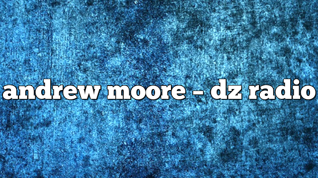 andrew moore – DZ Radio