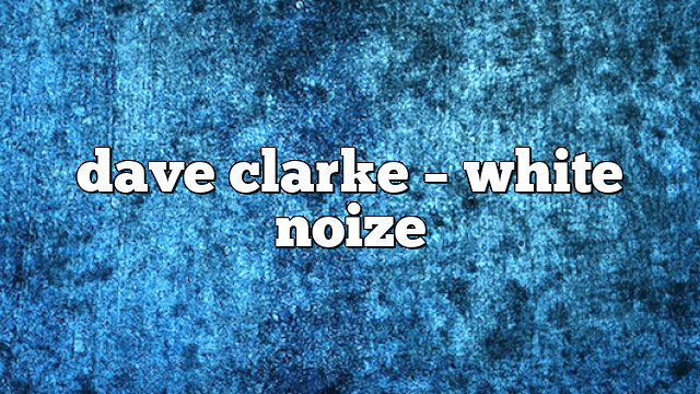 Dave Clarke – White Noize