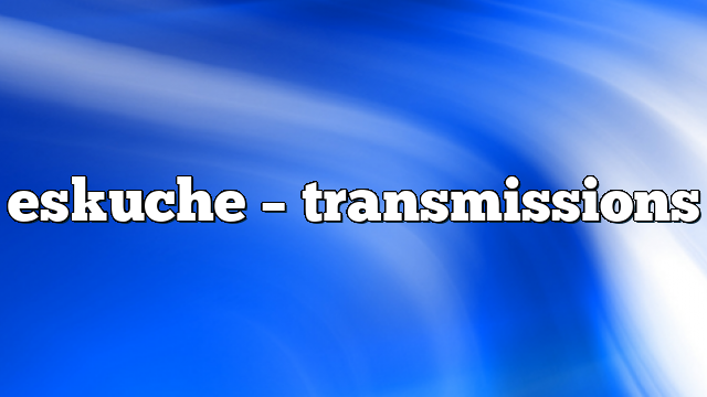 eskuche – Transmissions
