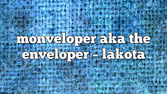 monveloper aka the enveloper – lakota