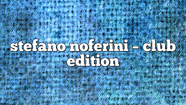 Stefano Noferini – Club Edition