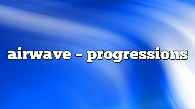 Airwave – Progressions