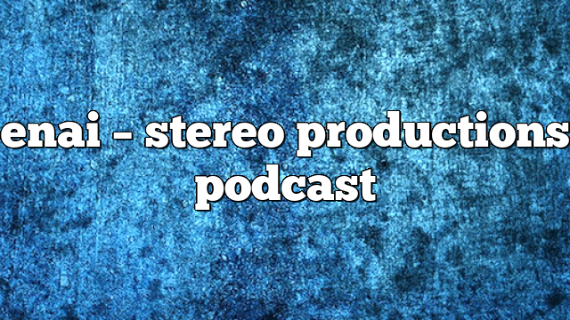 enai – Stereo Productions Podcast