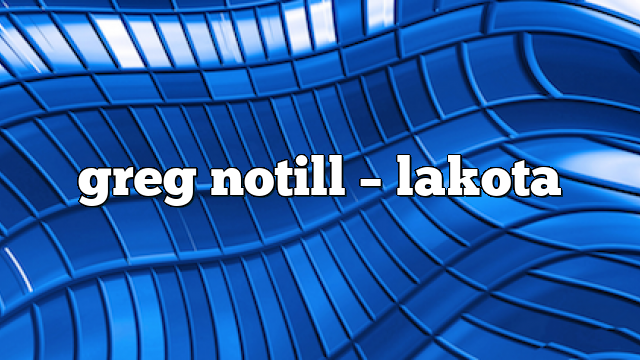 greg notill – lakota