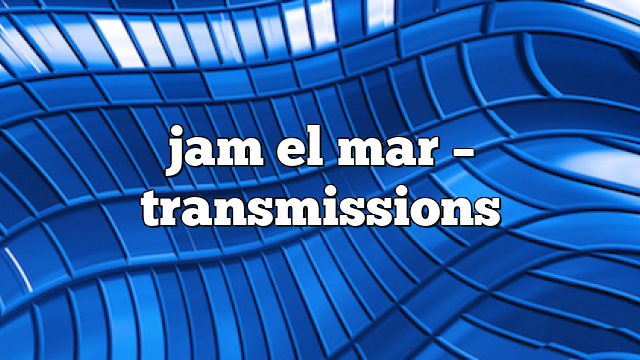 jam el mar – Transmissions