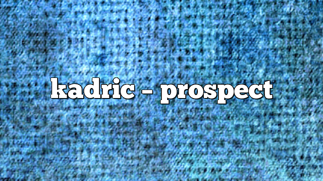 kadric – Prospect