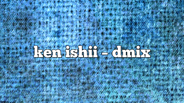 ken ishii – DMix