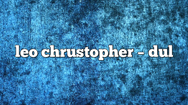 leo chrustopher – DUL