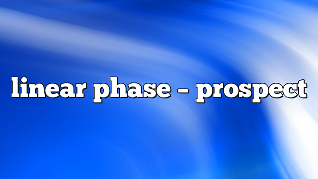 linear phase – Prospect