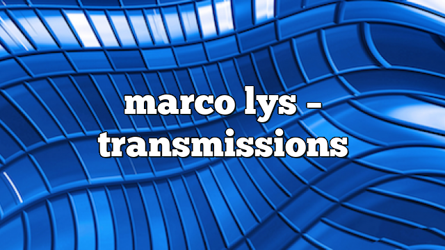 marco lys – Transmissions