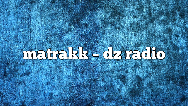 matrakk – DZ Radio