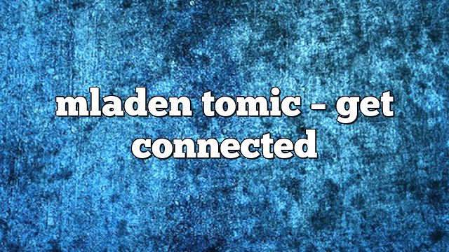 mladen tomic – get connected