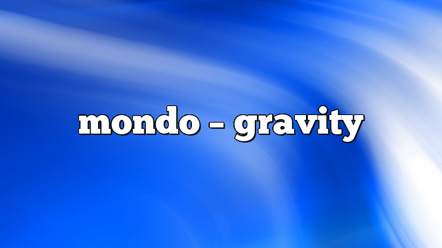 Mondo – Gravity