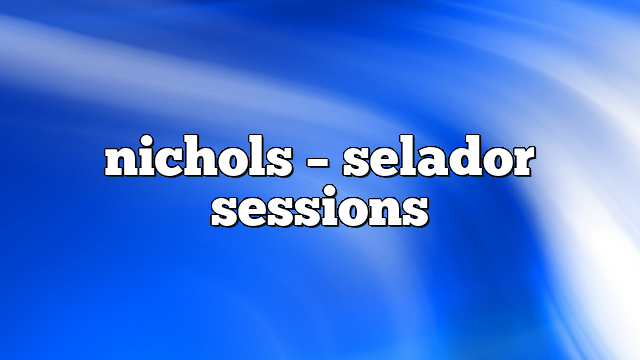 nichols – selador sessions
