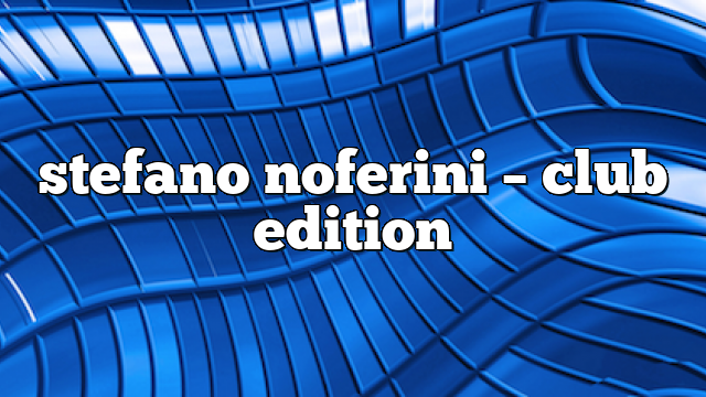 Stefano Noferini – Club Edition