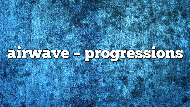 Airwave – Progressions