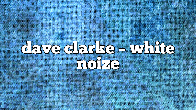 Dave Clarke – White Noize