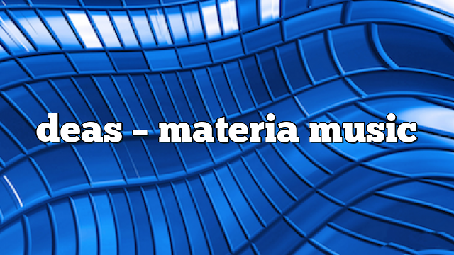 deas – Materia Music