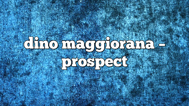 dino maggiorana – Prospect