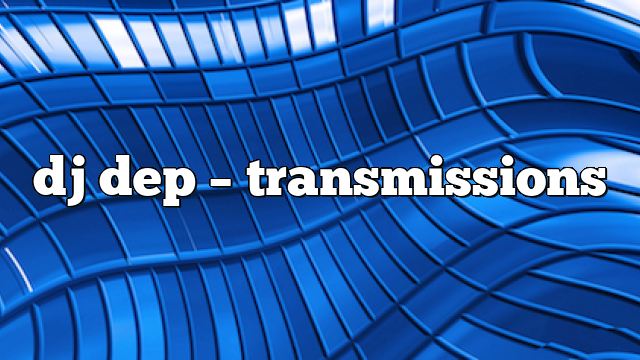 dj dep – Transmissions