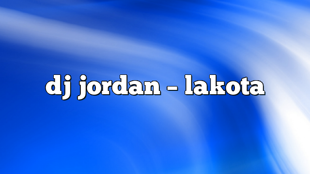 dj jordan – lakota