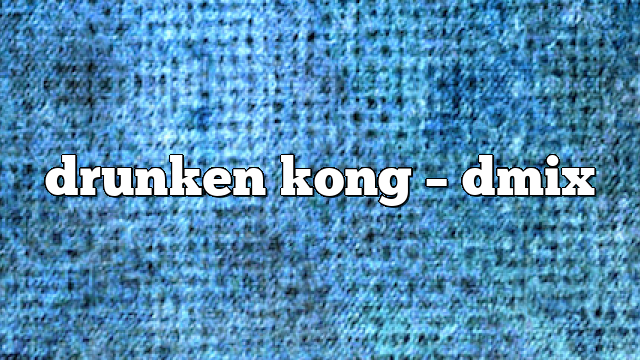 drunken kong – DMix