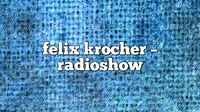 Felix Krocher – RadioShow