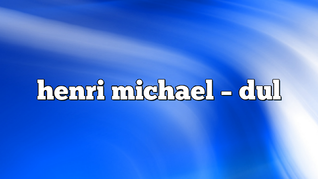 henri michael – DUL