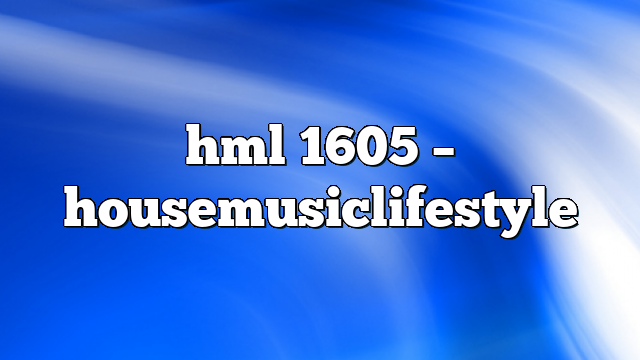 HML 1605 – HouseMusicLifestyle