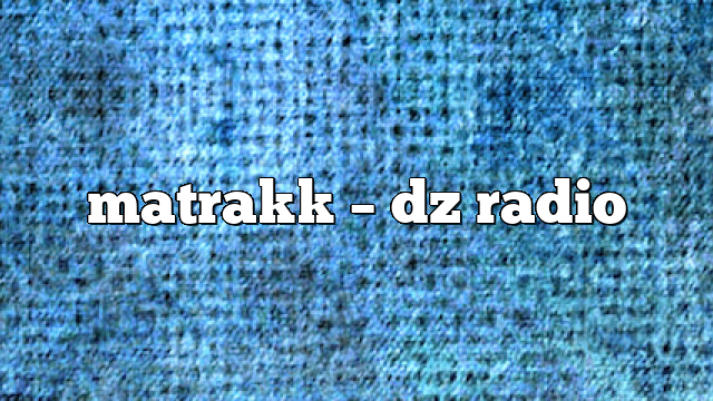 matrakk – DZ Radio