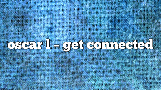 oscar l – get connected
