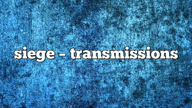 siege – Transmissions