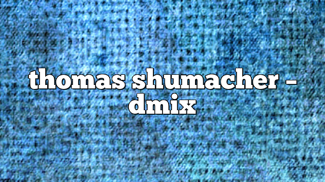 thomas shumacher – DMix