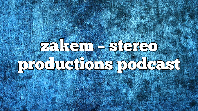 zakem – Stereo Productions Podcast