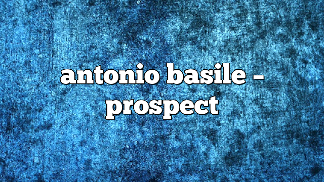 antonio basile – Prospect