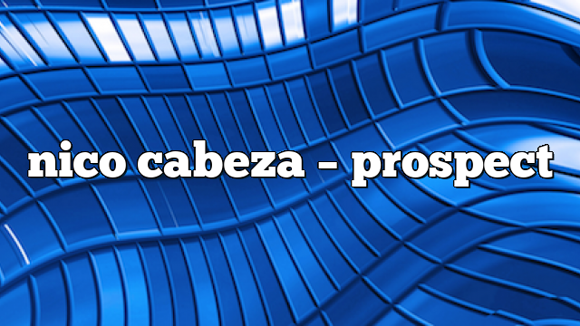nico cabeza – Prospect