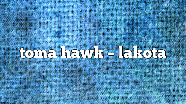 toma hawk – lakota