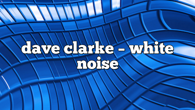 Dave Clarke – White Noise