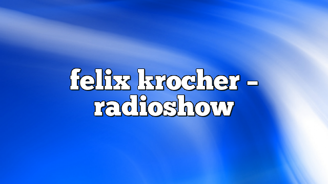 Felix Krocher – RadioShow