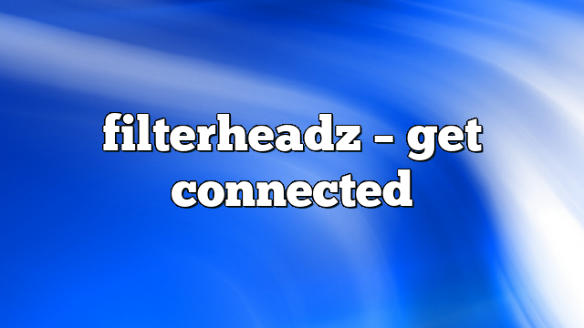 filterheadz – get connected