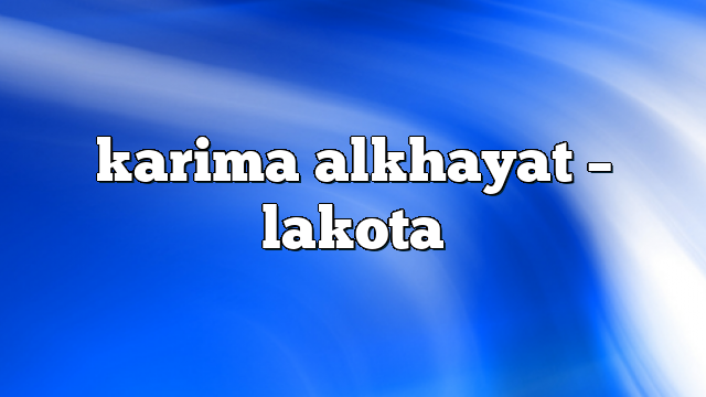 karima alkhayat – lakota