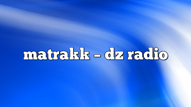 matrakk – DZ Radio