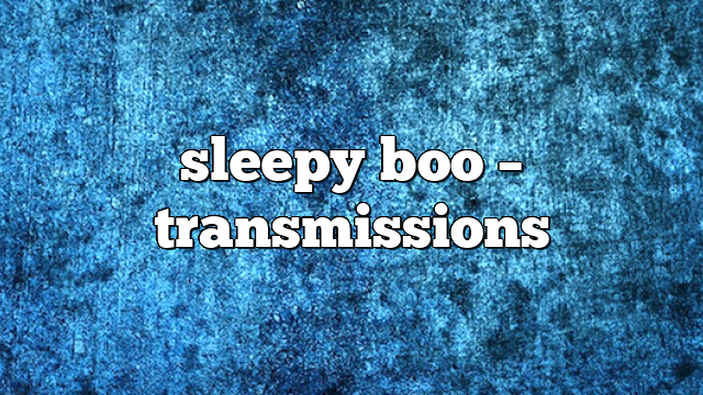 sleepy boo – Transmissions