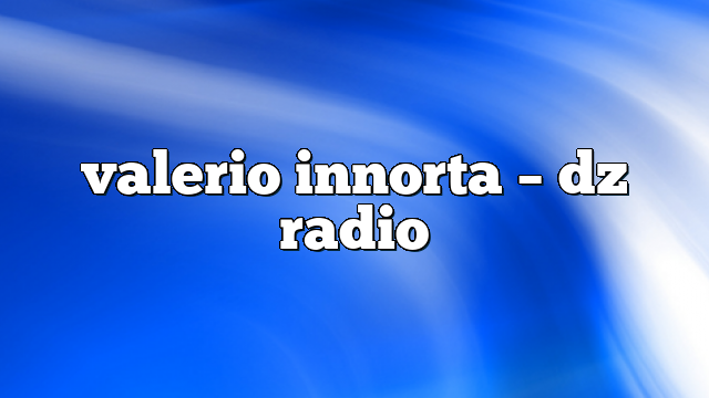valerio innorta – DZ Radio