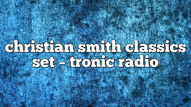 christian smith classics set – Tronic Radio