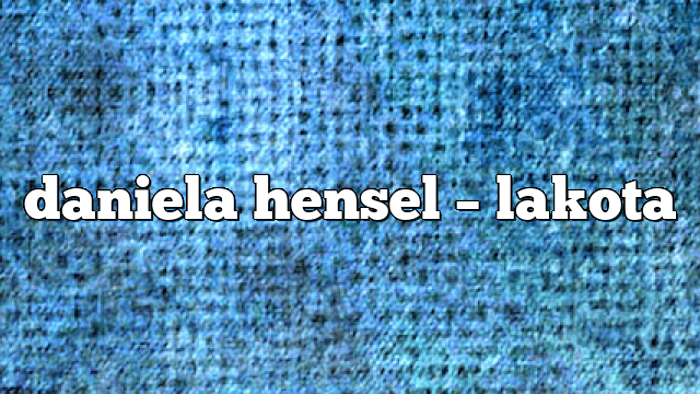 daniela hensel – lakota