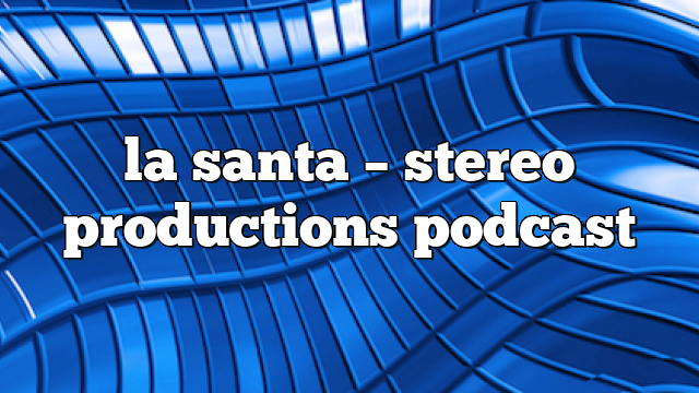 la santa – Stereo Productions Podcast