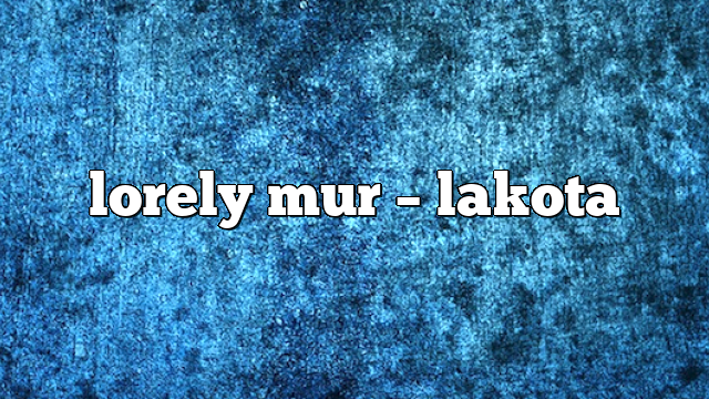 lorely mur – lakota