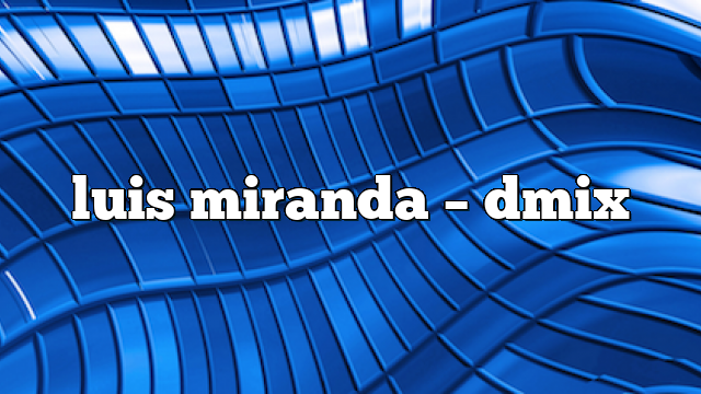 luis miranda – DMix