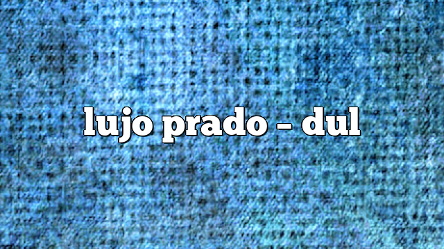 lujo prado – DUL